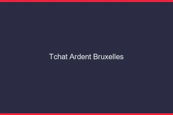 Tchat Ardent Bruxelles
