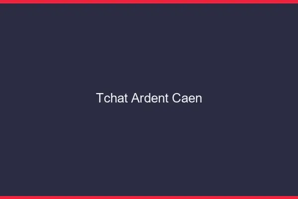 Tchat Ardent Caen