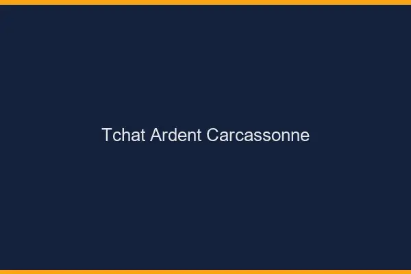 Tchat Ardent Carcassonne