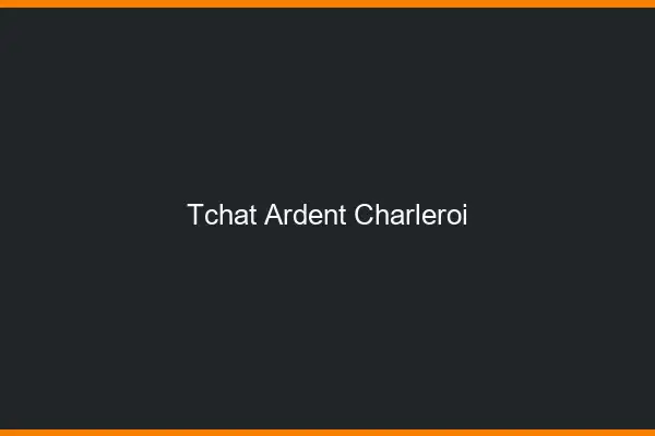 Tchat Ardent Charleroi