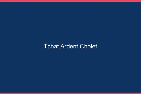 Tchat Ardent Cholet