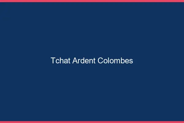 Tchat Ardent Colombes