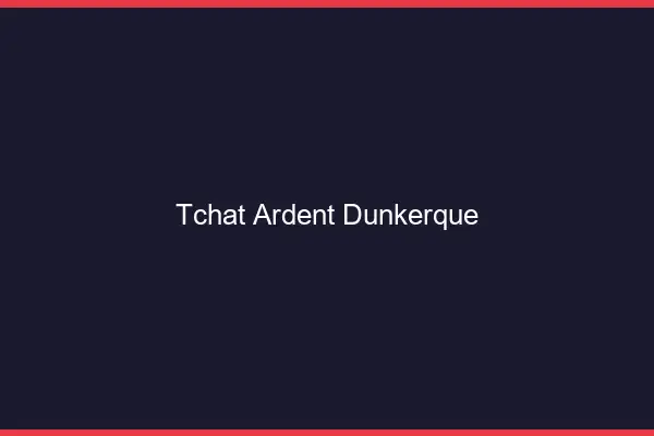 Tchat Ardent Dunkerque
