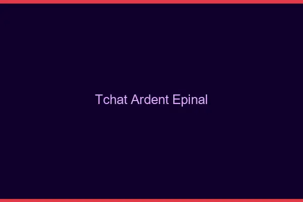 Tchat Ardent Épinal