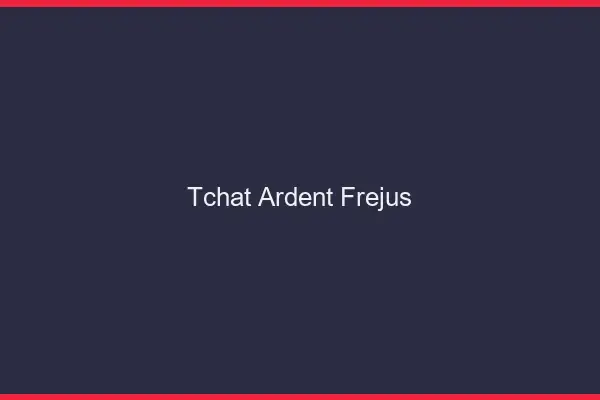 Tchat Ardent Fréjus