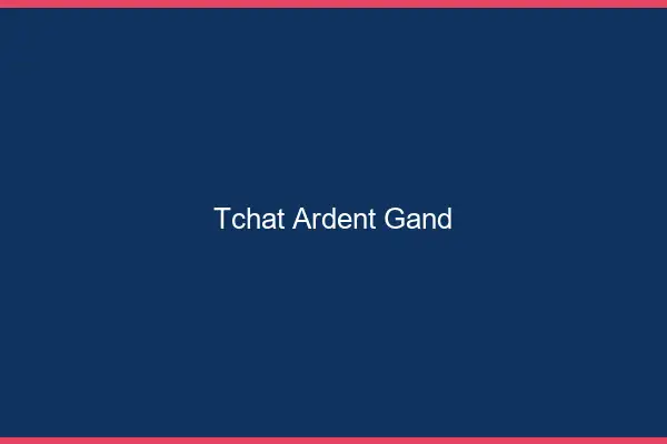 Tchat Ardent Gand