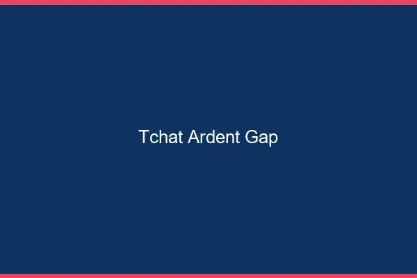 Tchat Ardent Gap