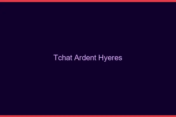 Tchat Ardent Hyères