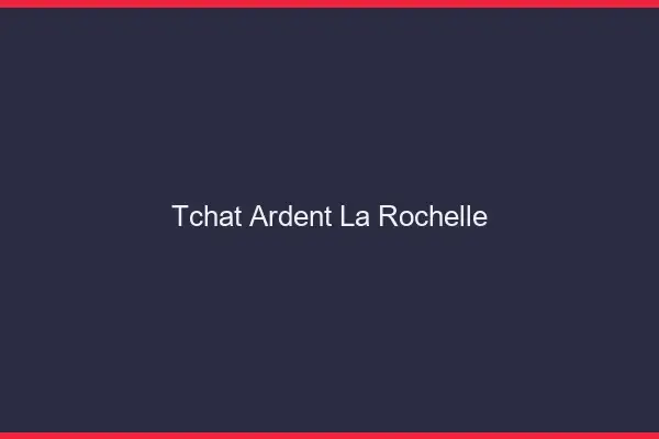 Tchat Ardent La Rochelle