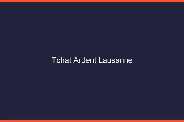 Tchat Ardent Lausanne