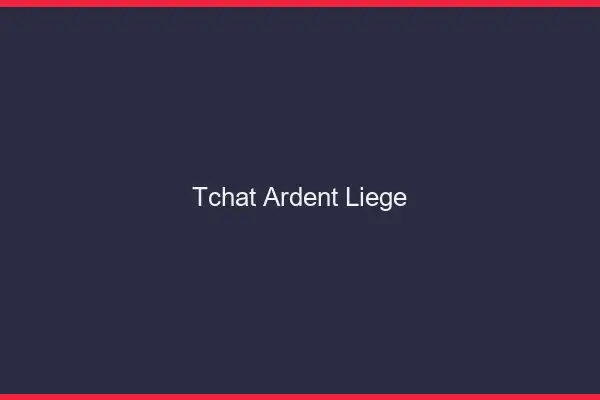 Tchat Ardent Liège