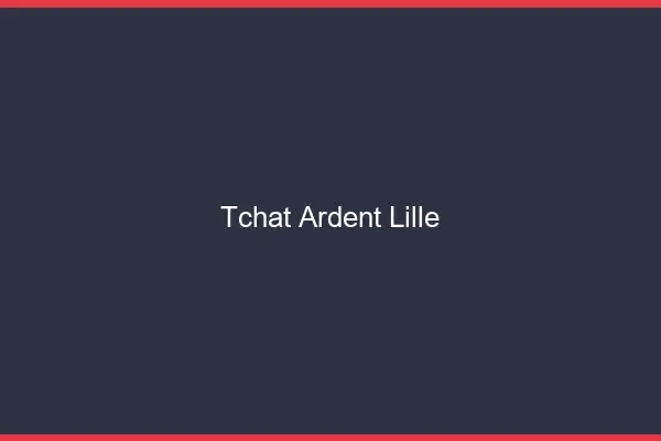 Tchat Ardent Lille