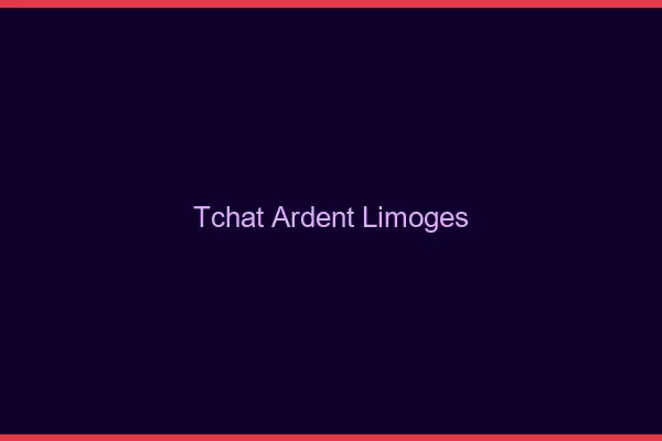 Tchat Ardent Limoges