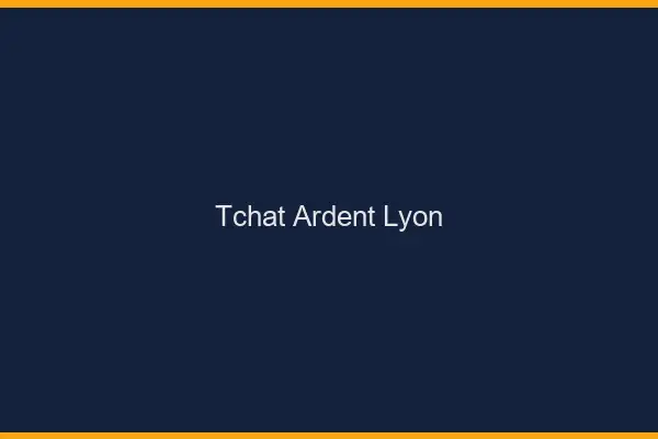Tchat Ardent Lyon