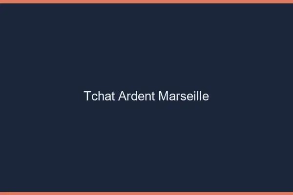Tchat Ardent Marseille
