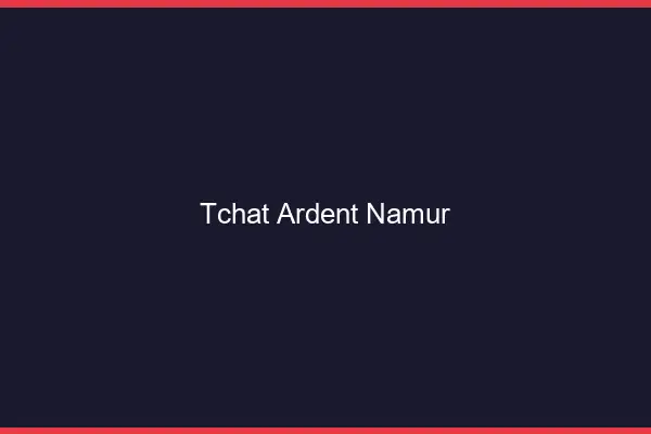 Tchat Ardent Namur