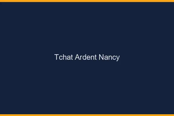 Tchat Ardent Nancy