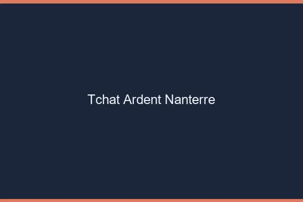 Tchat Ardent Nanterre