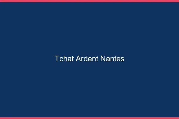 Tchat Ardent Nantes