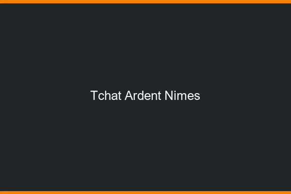 Tchat Ardent Nîmes