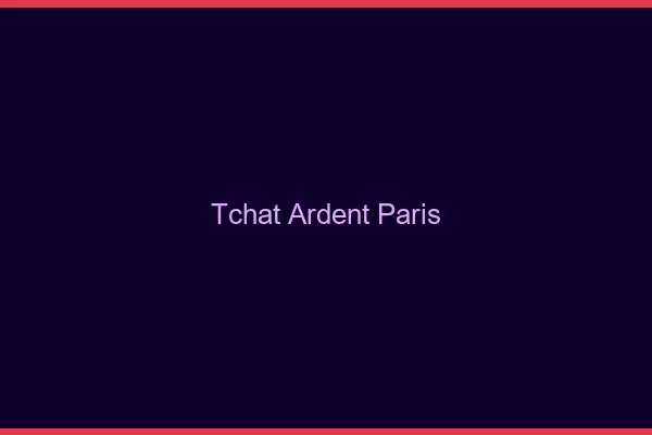 Tchat Ardent Paris