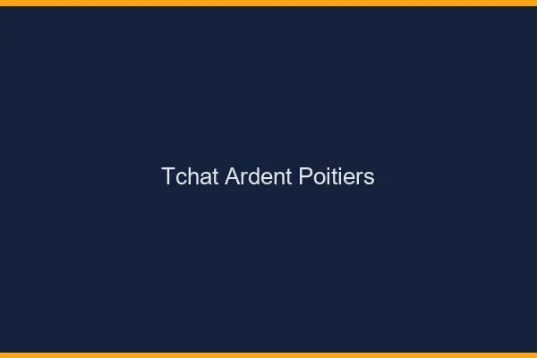 Tchat Ardent Poitiers
