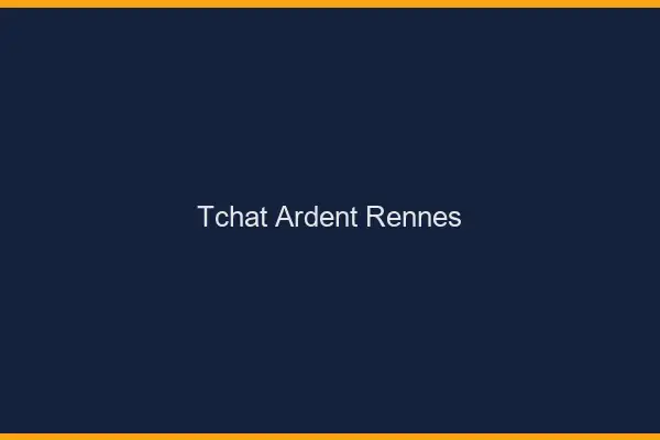 Tchat Ardent Rennes