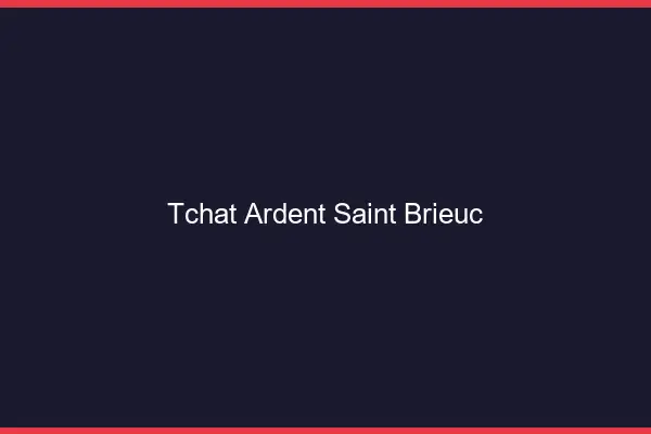 Tchat Ardent Saint-Brieuc