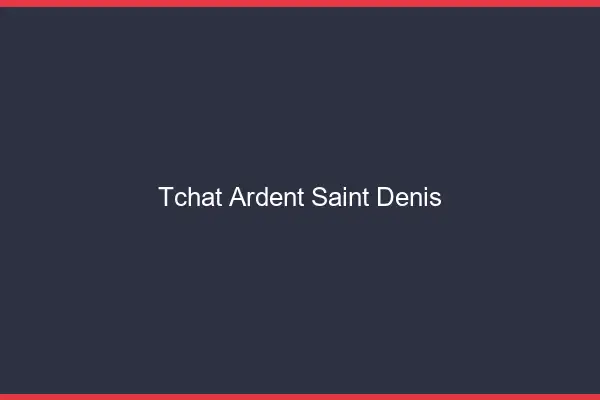 Tchat Ardent Saint-Denis