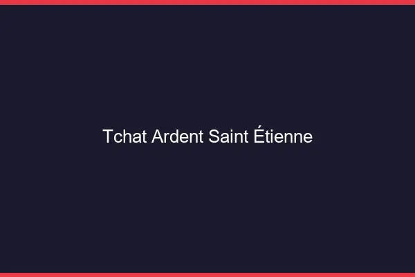 Tchat Ardent Saint-Étienne