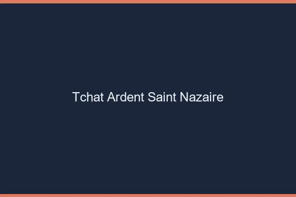 Tchat Ardent Saint-Nazaire