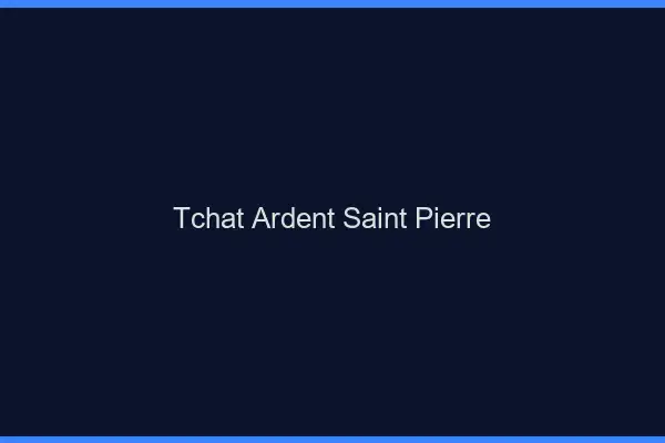 Tchat Ardent Saint-Pierre