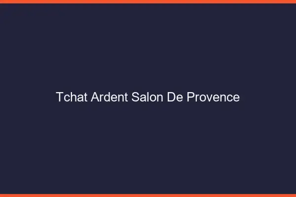 Tchat Ardent Salon-de-Provence