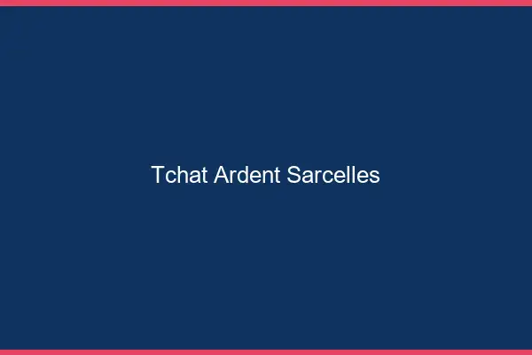 Tchat Ardent Sarcelles