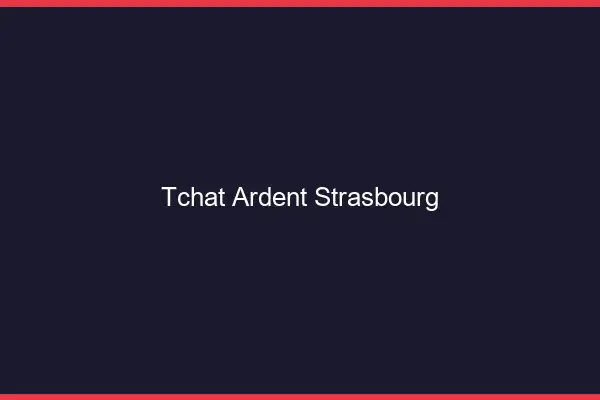 Tchat Ardent Strasbourg