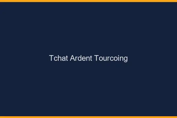 Tchat Ardent Tourcoing