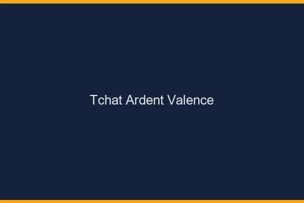 Tchat Ardent Valence