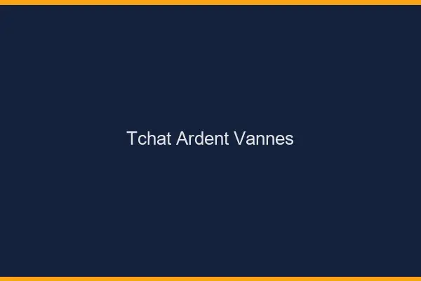 Tchat Ardent Vannes