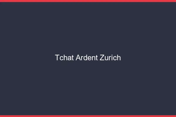 Tchat Ardent Zurich
