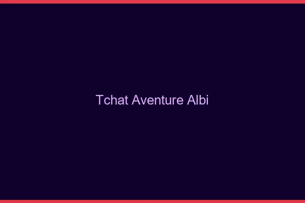 Tchat Aventure Albi