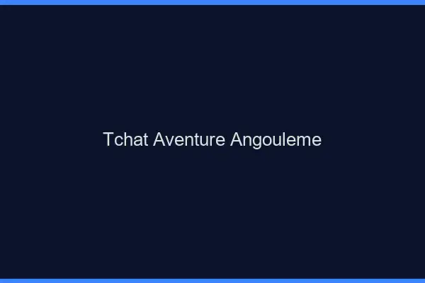 Tchat Aventure Angoulême