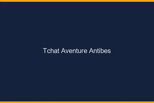 Tchat Aventure Antibes