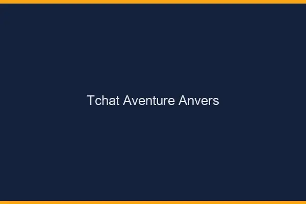 Tchat Aventure Anvers