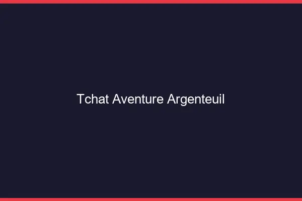 Tchat Aventure Argenteuil