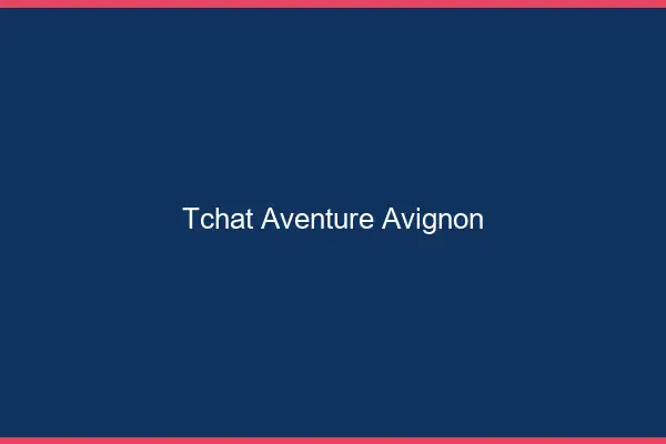 Tchat Aventure Avignon