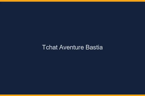 Tchat Aventure Bastia