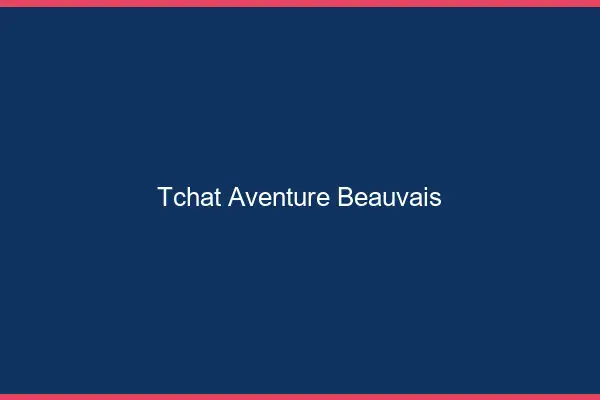 Tchat Aventure Beauvais