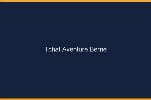 Tchat Aventure Berne