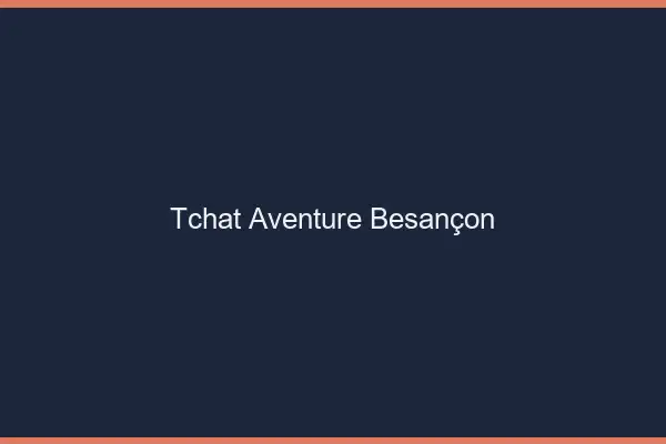 Tchat Aventure Besançon