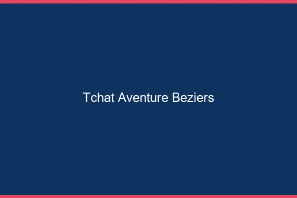 Tchat Aventure Béziers